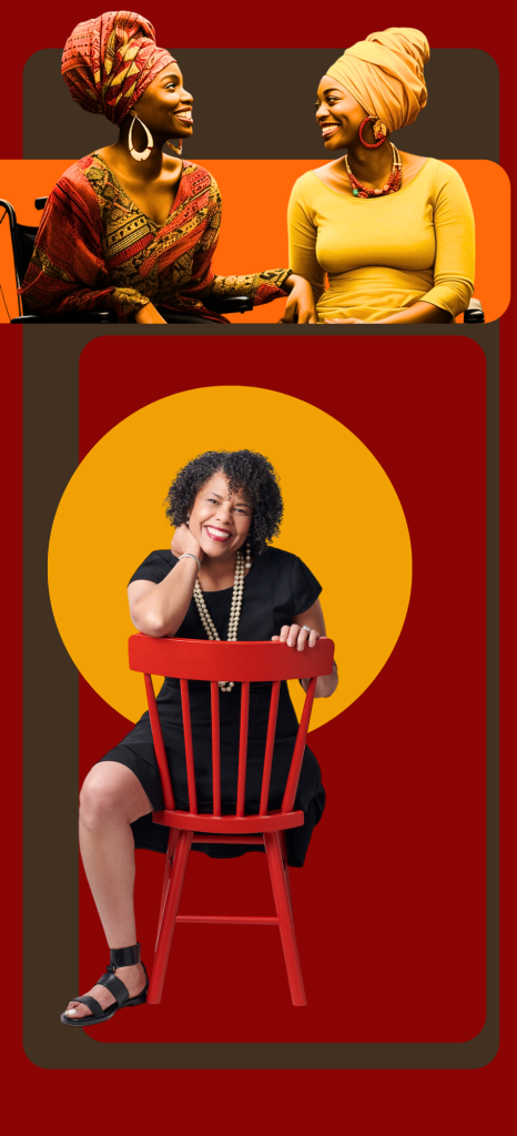 Top image: Two black women in wheelchairs talking and smiling. They are both wearing African-style clothing. Bottom image: Donna Walton, the founder of DWD, sitting in a backward-facing red chair. She is smiling. She is a leg amputee. Walton photo is by Tim Coburn Photography. 